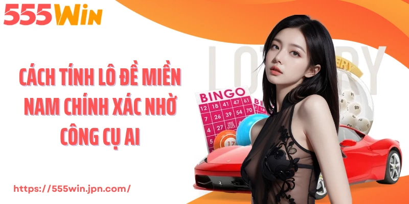 Cách tính lô đề miền Nam chính xác nhờ công cụ AI