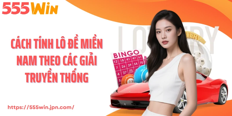 Cách tính lô đề miền Nam theo các giải truyền thống