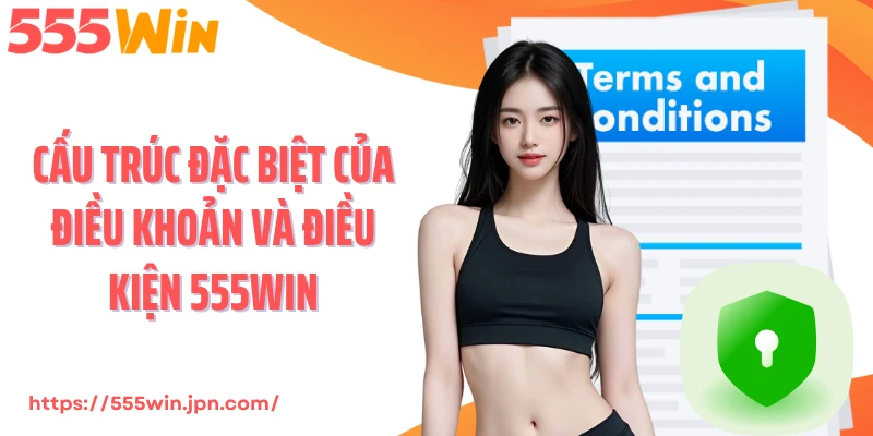 Cấu trúc đặc biệt của điều khoản và điều kiện 555Win