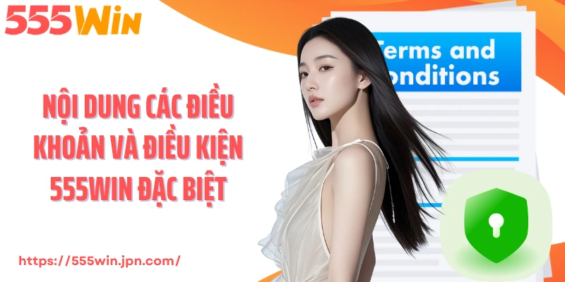 Nội dung các điều khoản và điều kiện 555Win đặc biệt